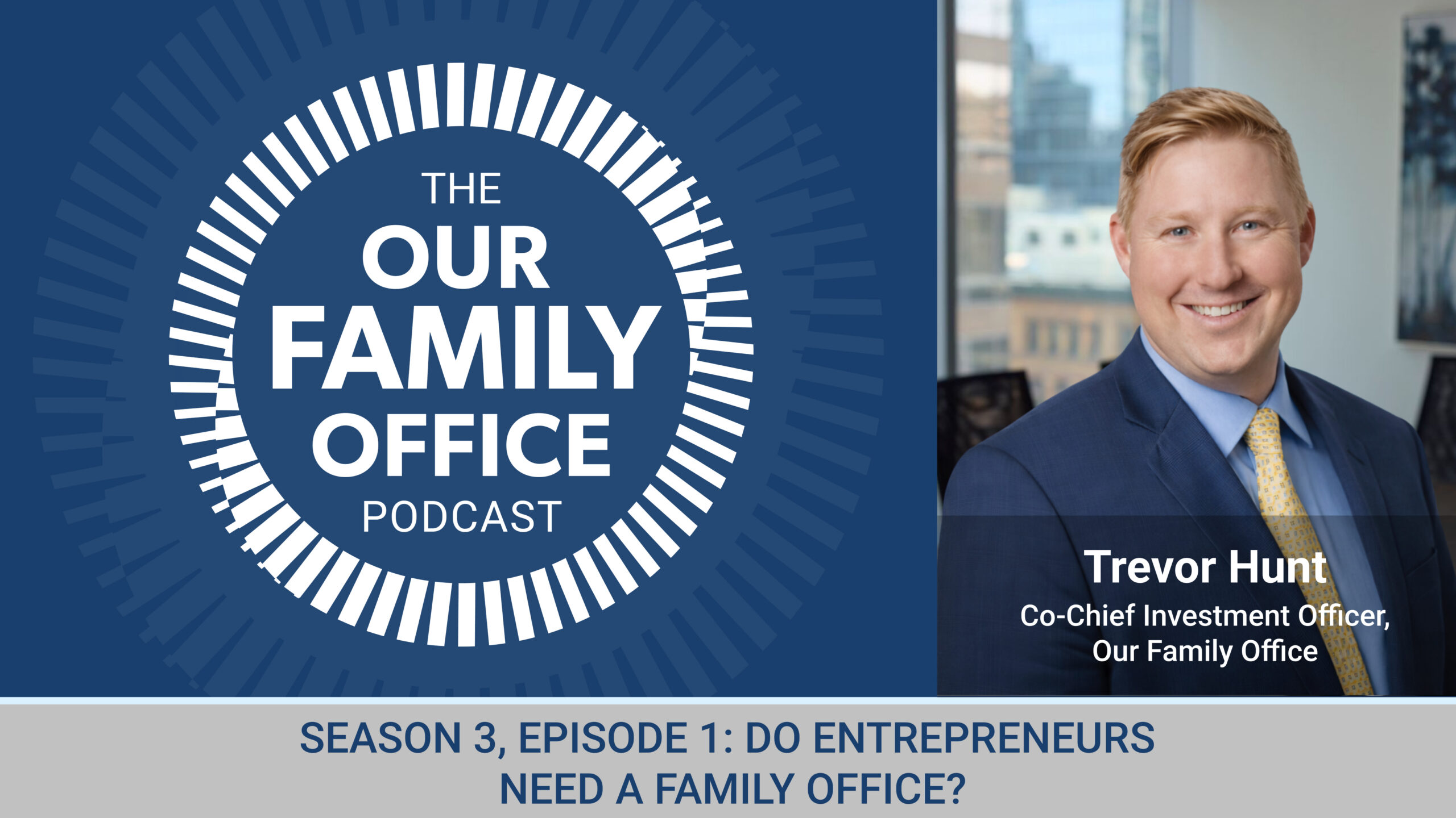 Podcast S3 E1 – Do Entrepreneurs Need a Family Office? - with Trevor Hunt
